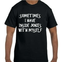 Забавен хумор понякога имам вътрешни шеги със себе си тениска