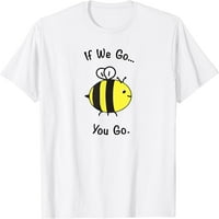 Пчеличке, Ако Отидем, Ще Отидеш С Тениска.